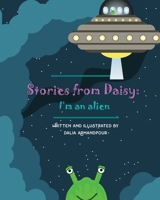 Stories from Daisy: I'm an alien 1537728660 Book Cover