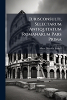 Jurisconsulti, Selectarum Antiquitatum Romanarum Pars Prima 1024328503 Book Cover
