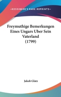 Freymuthige Bemerkungen Eines Ungars Uber Sein Vaterland (1799) 1104751364 Book Cover