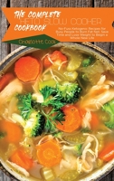 The Complete Keto Slow Cooker Cookbook: No-Fuss Ketogenic Recipes for Busy People to Burn Fat fast, Save Time and Lose Weight to Begin a Whole New Life 1801866244 Book Cover