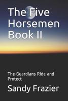 The Five Horsemen Book II : The Guardians Ride and Protect 1793876711 Book Cover