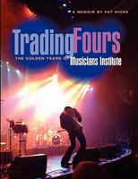 Trading Fours: The Golden Years of Musicians Institute 1456535072 Book Cover