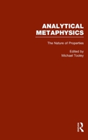 The Nature of Properties : Nominalism, Realism, and Trope Theory (Analytical Metaphysics, Volume 3) 0815330669 Book Cover