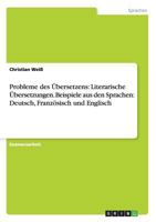 Probleme des bersetzens: Literarische bersetzungen.Beispiele aus den Sprachen: Deutsch, Franzsisch und Englisch 3640164806 Book Cover