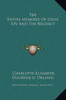 The Entire Memoirs of Louis XIV and the Regency 141916113X Book Cover