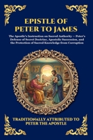 Epistle of Peter to James: The Lost Apostolic Letter - Early Christian Apocrypha, Hidden Teachings, and the Foundations of the Early Church (Large ... Reading) (Library of Alexandria - Esoteric) 1807928446 Book Cover