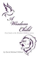 A Wisdom Child: First Book in the Wisdom Children Series 1796012947 Book Cover