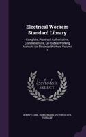 Electrical Workers Standard Library: Complete, Practical, Authoritative, Comprehensive, Up-to-date Working Manuals for Electrical Workers; Volume 1 1362007269 Book Cover