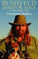 Bushveld, Desert & Dogs: A Game Ranger's Life 0798156899 Book Cover