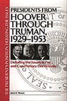 Presidents from Hoover through Truman, 1929-1953: Debating the Issues in Pro and Con Primary Documents (The President's Position: Debating the Issues) 0313314411 Book Cover