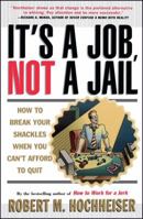 Its a Job Not a Jail: How to Break Your Shackles When You Cant Afford to Quit 0684804581 Book Cover