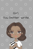 Girl, You Better Write: A Journal for the Young, Black, and Gifted Girls for Goal Tracking and Reflection 1693917203 Book Cover