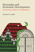 Haciendas and Economic Development: Guadalajara, Mexico, at Independence (Latin American monographs) 1477304592 Book Cover