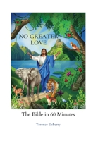 No Greater Love: The Bible in 60 Minutes 0578395460 Book Cover