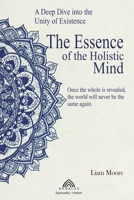 The Essence of the Holistic Mind: A Deep Dive into the Unity of Existence 6599810527 Book Cover