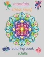 mandala stress relief coloring book adults: coloring book relieving designs, creativity, concentration, Gift idea, girl, boy, adults, relaxing anti- stress art and crafts for children B08VF9PFY1 Book Cover
