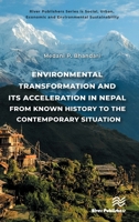 Environmental Transformation and its Acceleration in Nepal From Known History to the Contemporary Situation: The Environmentalism (River Publishers ... Economic and Environmental Sustainability) 8743801013 Book Cover