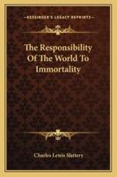 The Responsibility Of The World To Immortality 1425347967 Book Cover