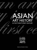 Asian Art History in the Twenty-First Century 0300125534 Book Cover