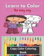 Color Copy Coloring Book - Learn to Color - The Easy Way: Perfect Gift for Kids 3-5 yr old to Learn Colors & Practice Coloring 1693611783 Book Cover