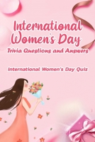 International Women’s Day Trivia Questions and Answers: International Women’s Day Quiz: International Women’s Day Trivia Book B08XFMDJHV Book Cover