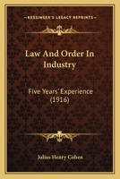 Law and Order in Industry, Five Years' Experience 1164683292 Book Cover