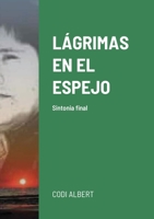Lágrimas En El Espejo: Sintonia final 1794825487 Book Cover