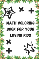 Math Coloring Book For Your Loving Kids: Math Coloring Book Count The Numbers and Color As Your Choice B08GDKG8YN Book Cover