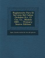 Reglamento Para El Servicio Del Ca�on Ordo�ez H.e. 15 Cm. Cc., Modelo 1885... 1295869942 Book Cover