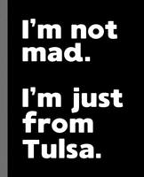 I'm not mad. I'm just from Tulsa.: A Fun Composition Book for a Native Tulsa, OK Resident and Sports Fan 1674332343 Book Cover