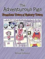 The Adventurous Pigs: Freedom Town, a Victory Town 1524686115 Book Cover