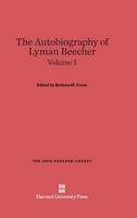 The Autobiography of Lyman Beecher. Volume I 0674733150 Book Cover