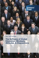 The Software of Global Education: Mindsets, Attitudes, & Dispositions 3639513770 Book Cover