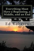 Everything Must Have a Beginning, a Middle, and an End 149954183X Book Cover