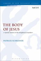The Body of Jesus: A Spatial Analysis of the Kingdom in Matthew 0567685896 Book Cover