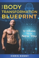 The Body Transformation Blueprint: 12 Weeks to a New You B08GV91WQS Book Cover
