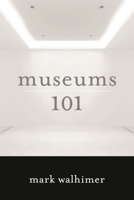 Museums 101 1442230185 Book Cover