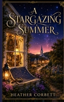 A Stargazing Summer: A Cozy Paranormal Romance Novella (Secrets of Willowbrook) B0DWSVPPLK Book Cover