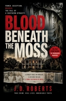 BLOOD BENEATH THE MOSS: Power, Deception, And The Fall Of A Southern Dynasty B0H3H3YCWG Book Cover