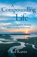 A Compounding Life: Lessons in Long-Term Thinking from a Leading Endowment 1962339211 Book Cover