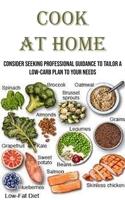 Cook at Home: Consider seeking professional guidance to tailor a low-carb plan to your needs 8794477183 Book Cover