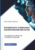 Datenschutz-Compliance zukunftssicher gestalten: Compliance-Erfolg mit TOLERANT Software (German Edition) 3384226984 Book Cover