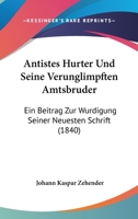 Antistes Hurter Und Seine Verunglimpften Amtsbruder: Ein Beitrag Zur Wurdigung Seiner Neuesten Schrift (1840) 1160303355 Book Cover