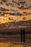 When It's All Over.Celebrate My Life in Your Heart. 1450011586 Book Cover
