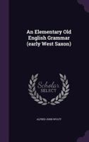 An Elementary Old English Grammar, Early West Saxon 333708138X Book Cover