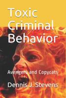 Toxic Criminal Behavior: Avengers and Copycats 1081750146 Book Cover