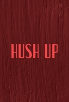 Hush Up: All Purpose 6x9 Blank Lined Notebook Journal Way Better Than A Card Trendy Unique Gift Maroon Texture English Slang 1694444244 Book Cover