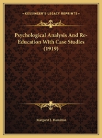 Psychological Analysis And Re-Education With Case Studies (1919) 1342709918 Book Cover