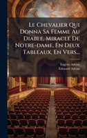 Le Chevalier Qui Donna Sa Femme Au Diable, Miracle De Notre-dame, En Deux Tableaux, En Vers... (French Edition) 1024707814 Book Cover