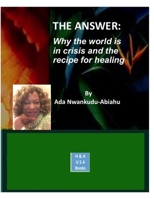 THE ANSWER: Why the world is in crisis and the recipe for healing B0HG8F7W7K Book Cover